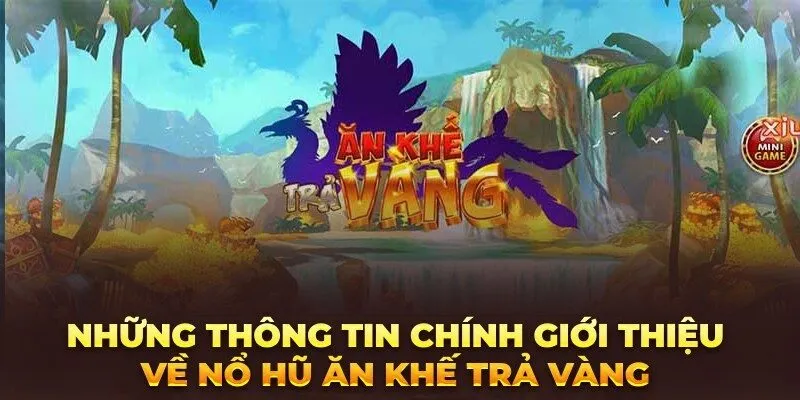 Giới thiệu nổ hũ Ăn khế trả vàng là gì